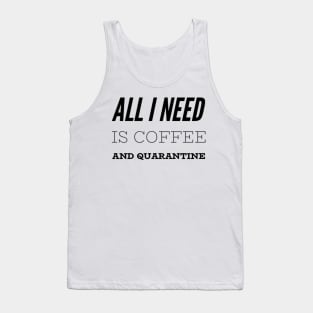 All I Need is Coffee and Quarantine T-Shirt Tank Top